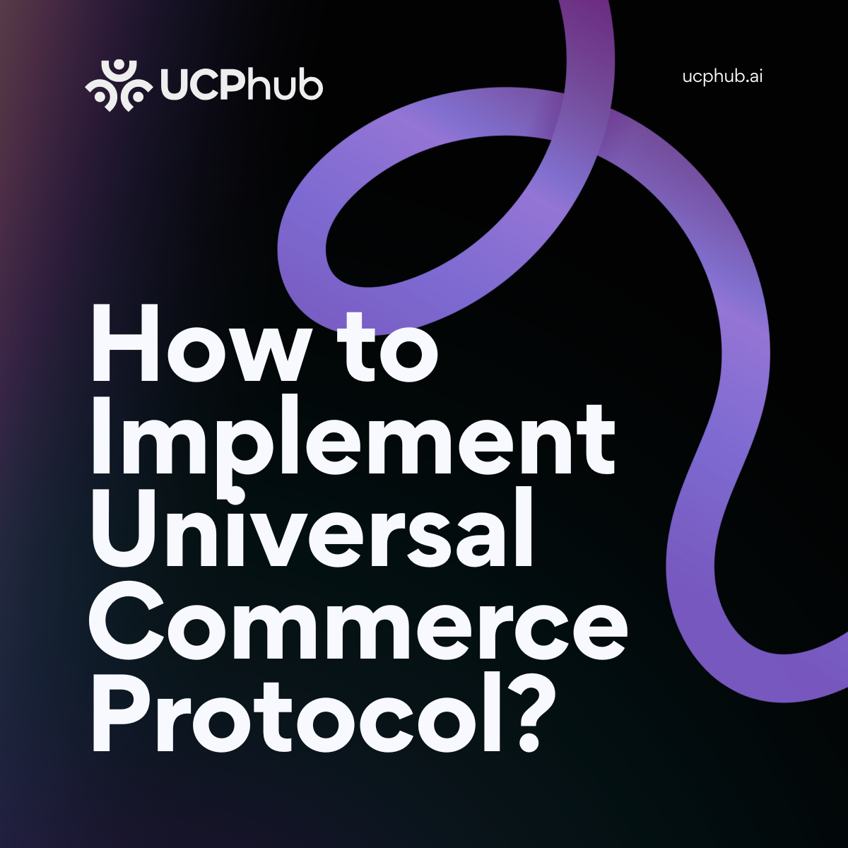 How to Implement Universal Commerce Protocol? (2026 Implementation Guide)