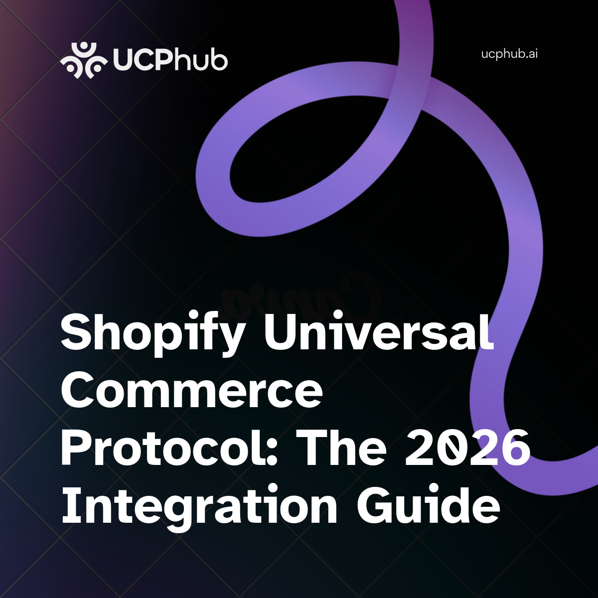 Shopify UCP: The 2026 Integration Guide