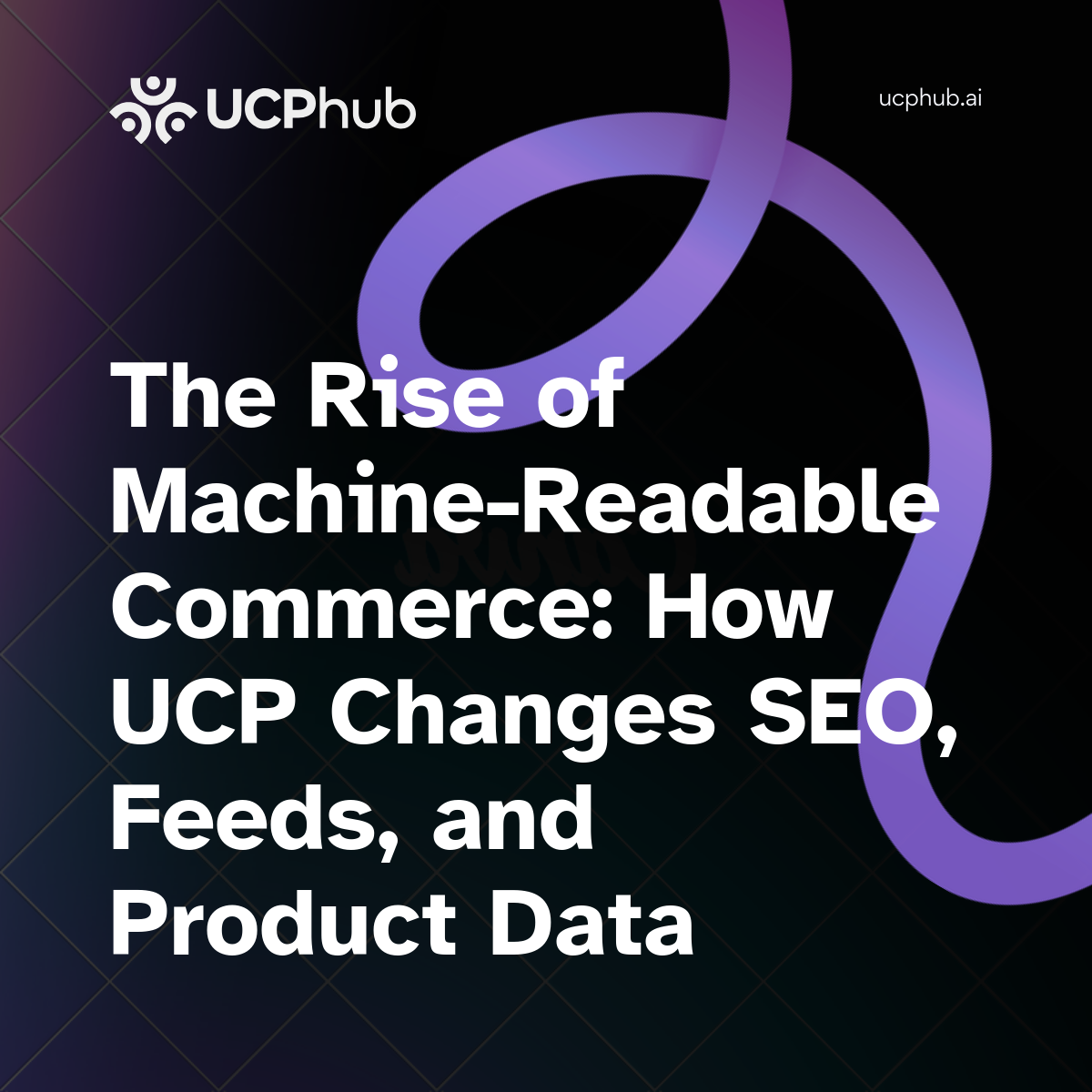 The Rise of Machine-Readable Commerce: How UCP Changes SEO, Feeds, and Product Data