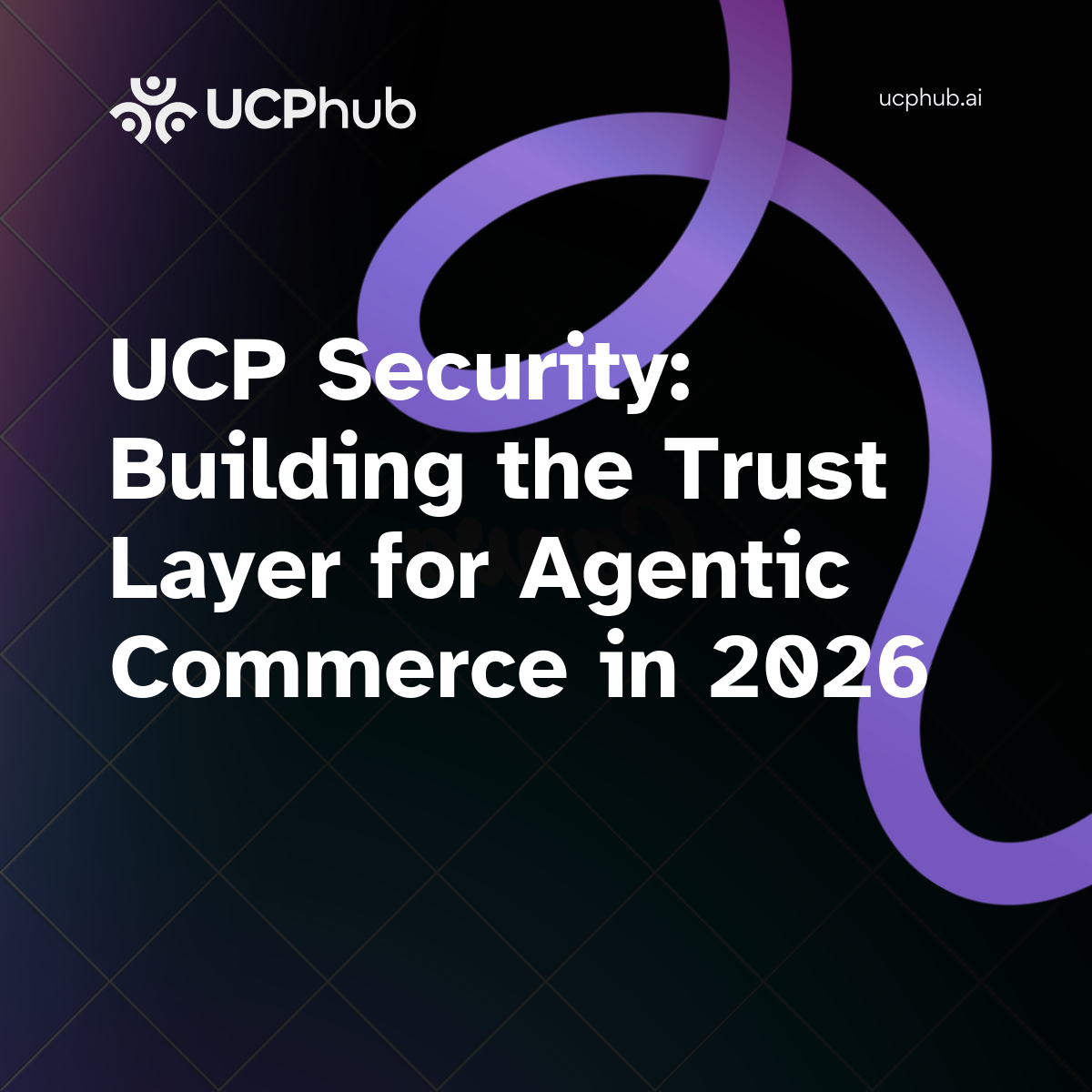 UCP Security: Building the Trust Layer for Agentic Commerce in 2026