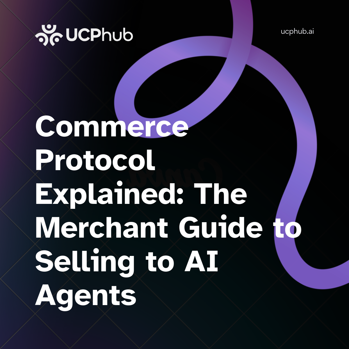 Universal Commerce Protocol Explained: The Merchant Guide to Selling to AI Agents