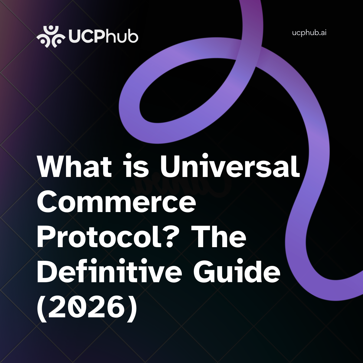 What is UCP? The Definitive Guide (2026)