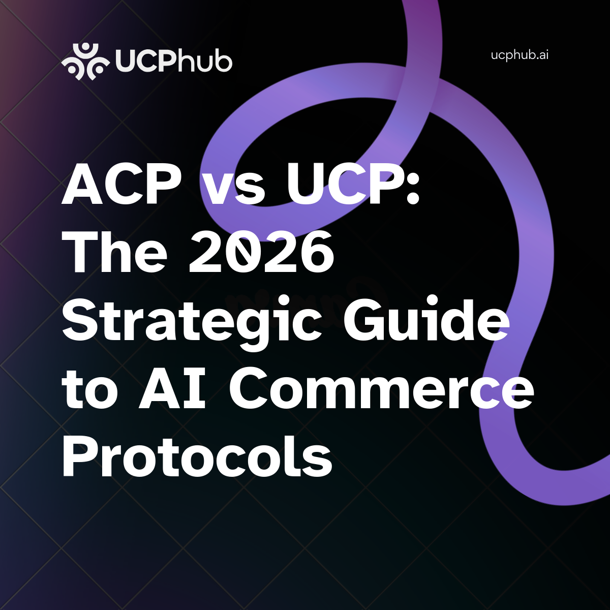 ACP vs UCP: The 2026 Strategic Guide to AI Commerce Protocols
