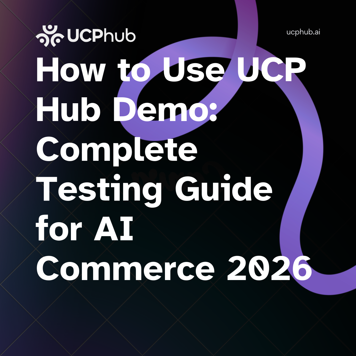 How to Use UCP Hub Demo: Complete Testing Guide for AI Commerce 2026