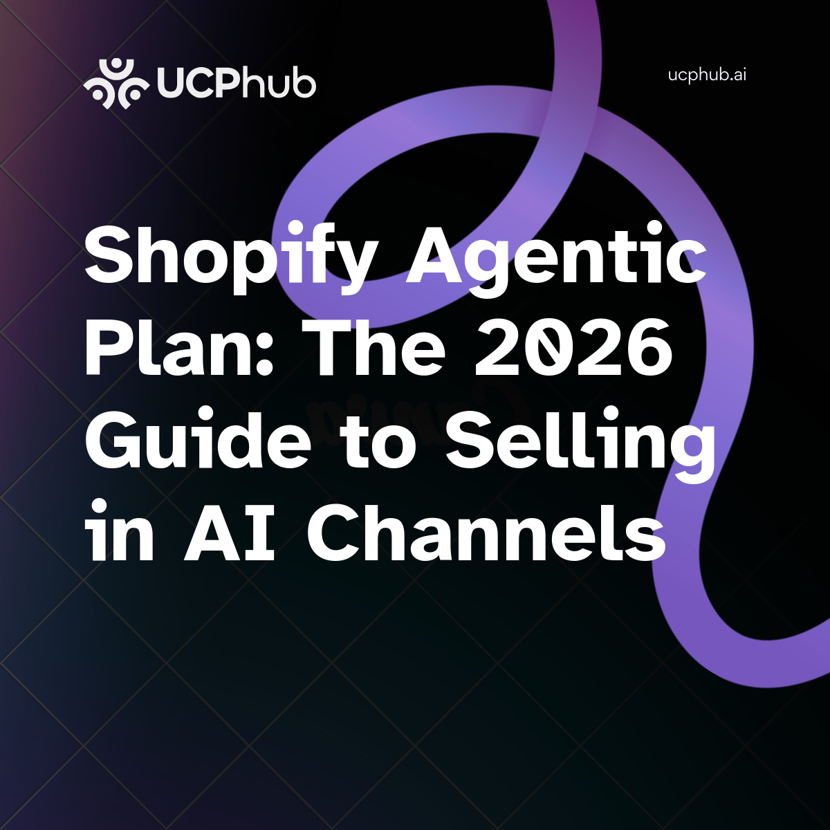 Shopify Agentic Plan: The 2026 Guide to Selling in AI Channels