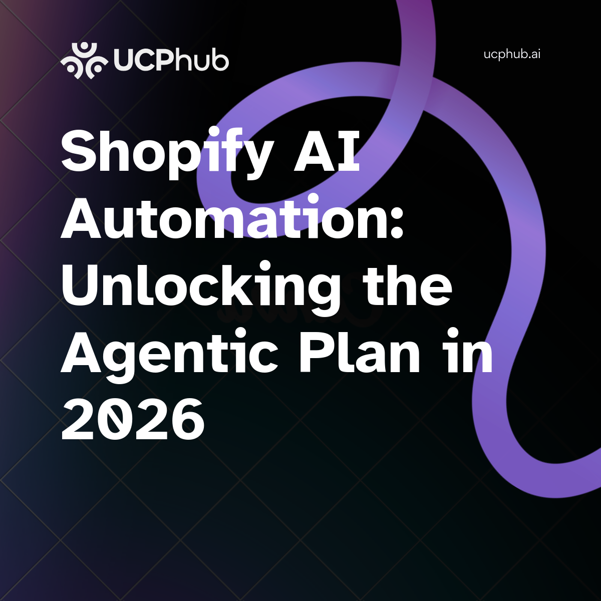 Shopify AI Automation: Unlocking the Agentic Plan in 2026