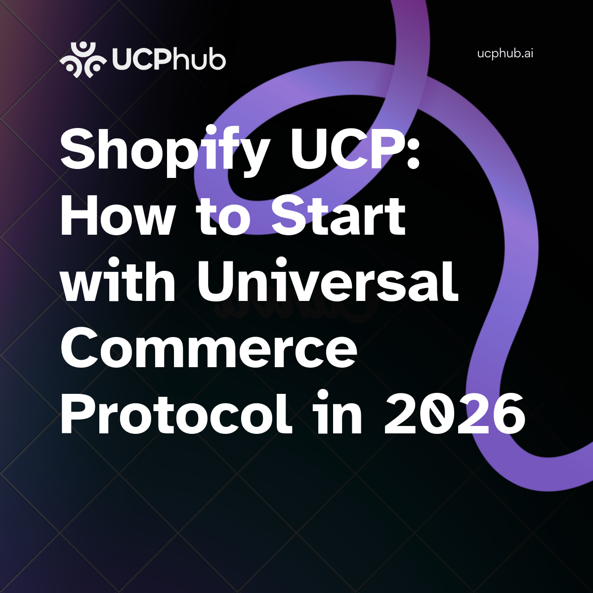Shopify UCP: How to Start with Universal Commerce Protocol in 2026