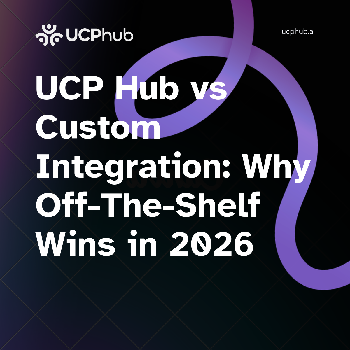 UCP Hub vs Custom Integration: Why Off-The-Shelf Wins in 2026