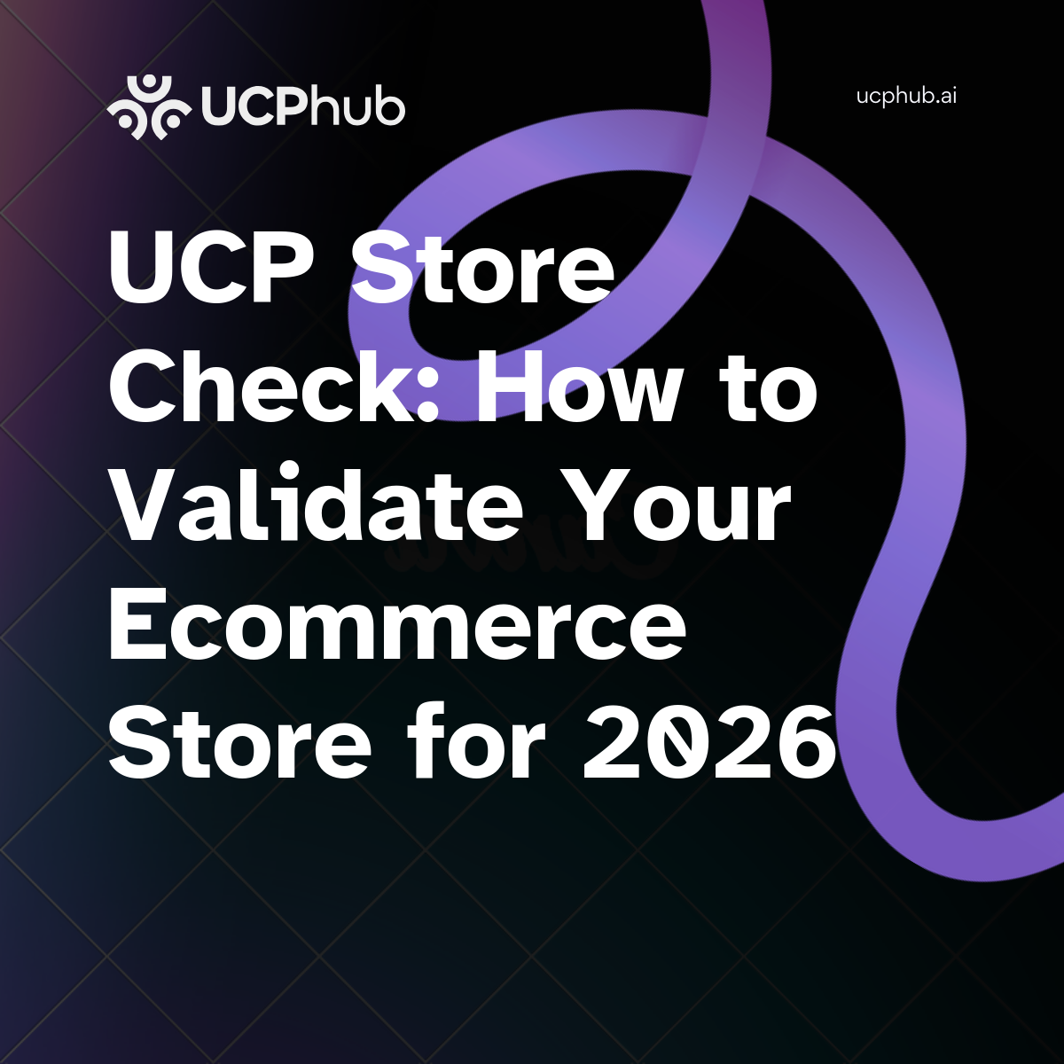 UCP Store Check: How to Validate Your Ecommerce Store for 2026