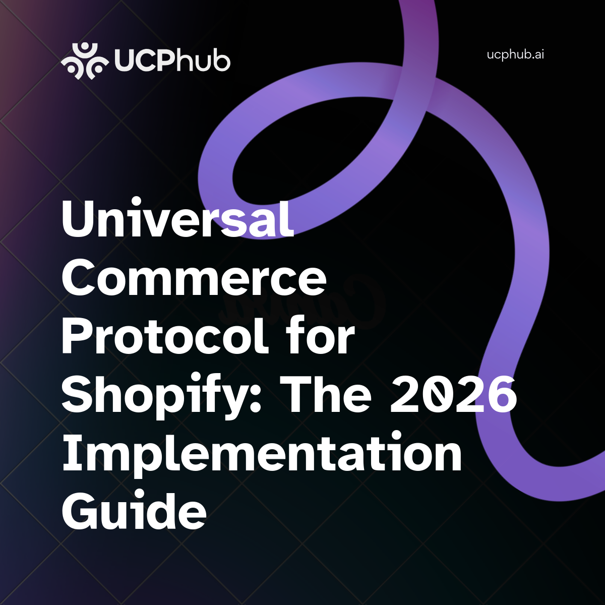 Universal Commerce Protocol for Shopify: The 2026 Implementation Guide