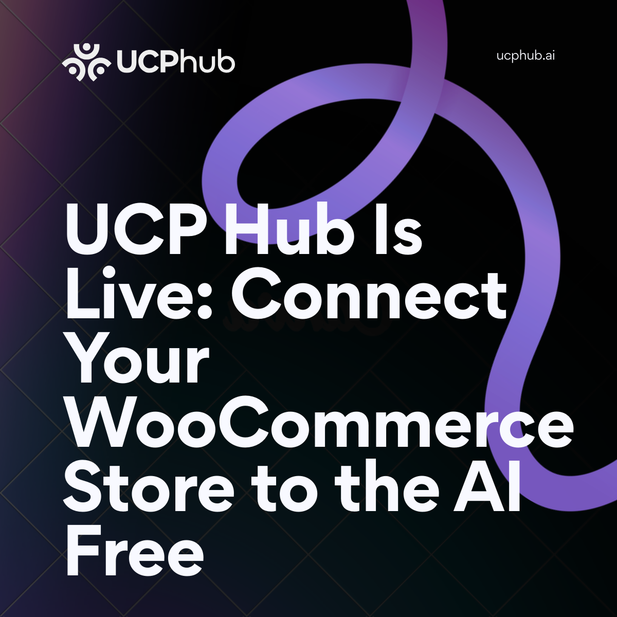 UCP Hub Is Live: Connect Your WooCommerce Store to the AI Commerce Layer — Free
