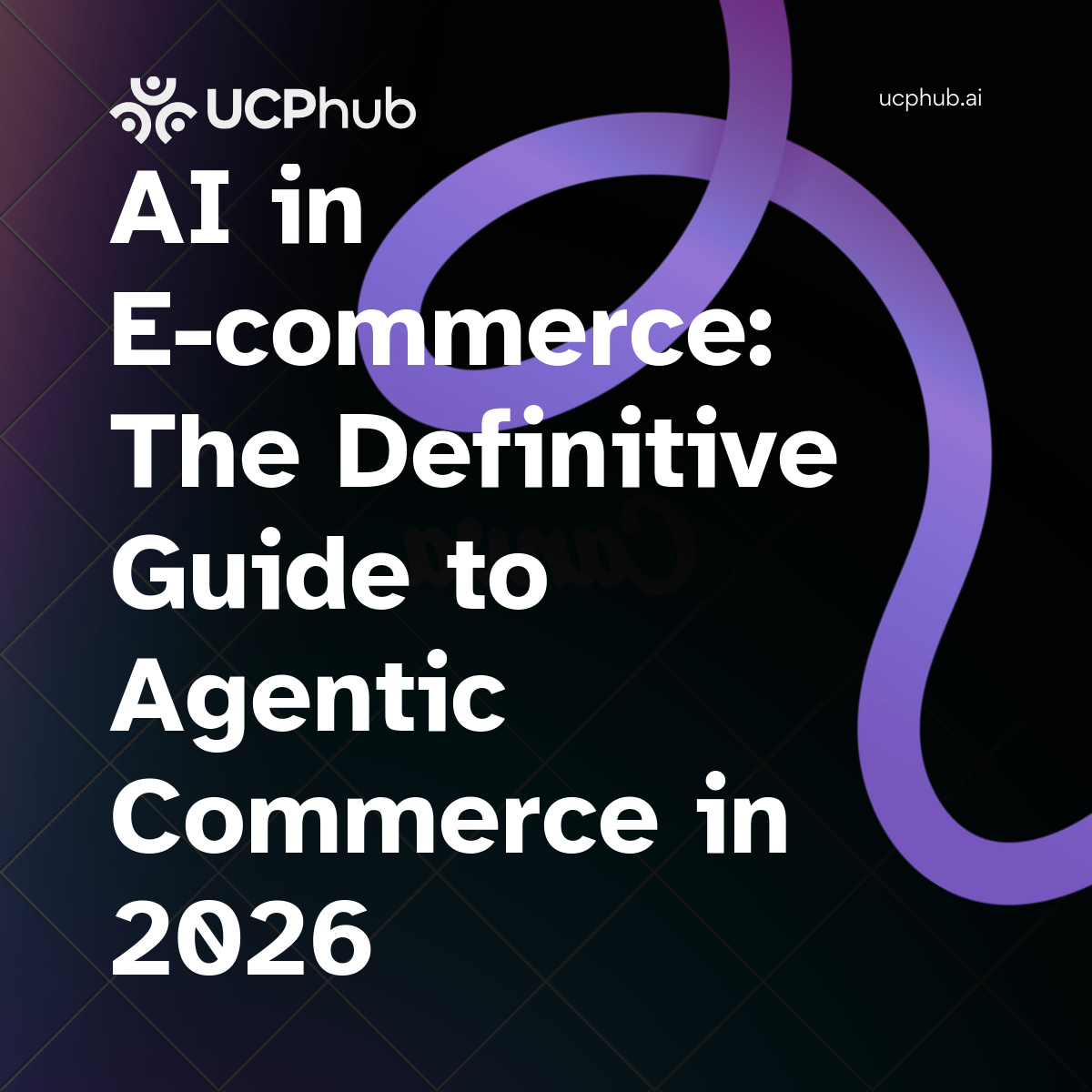 AI in E-commerce: The Definitive Guide to Agentic Commerce in 2026