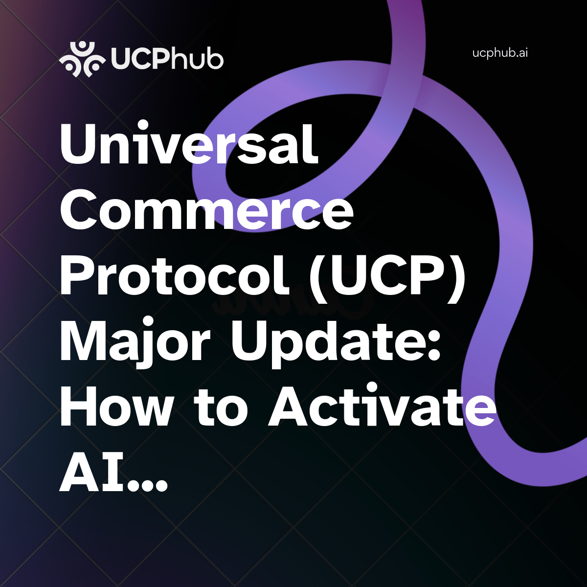 Universal Commerce Protocol (UCP) Major Update: How to Activate AI Shopping Agents via Google Merchant Center in 2026