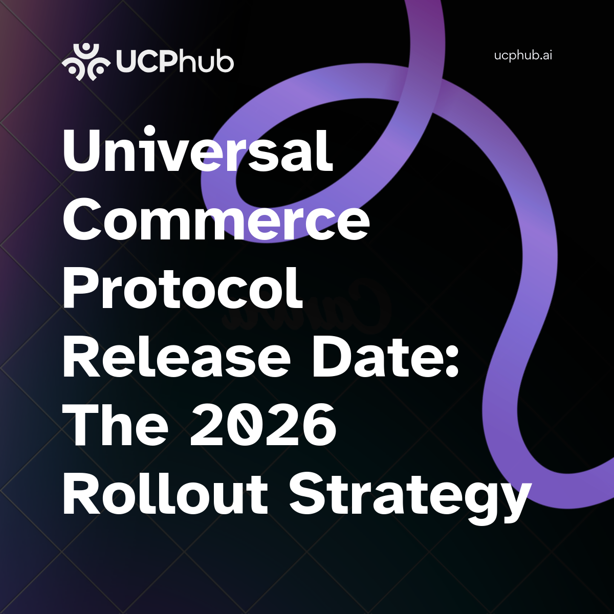 Universal Commerce Protocol Release Date: The 2026 Rollout Strategy
