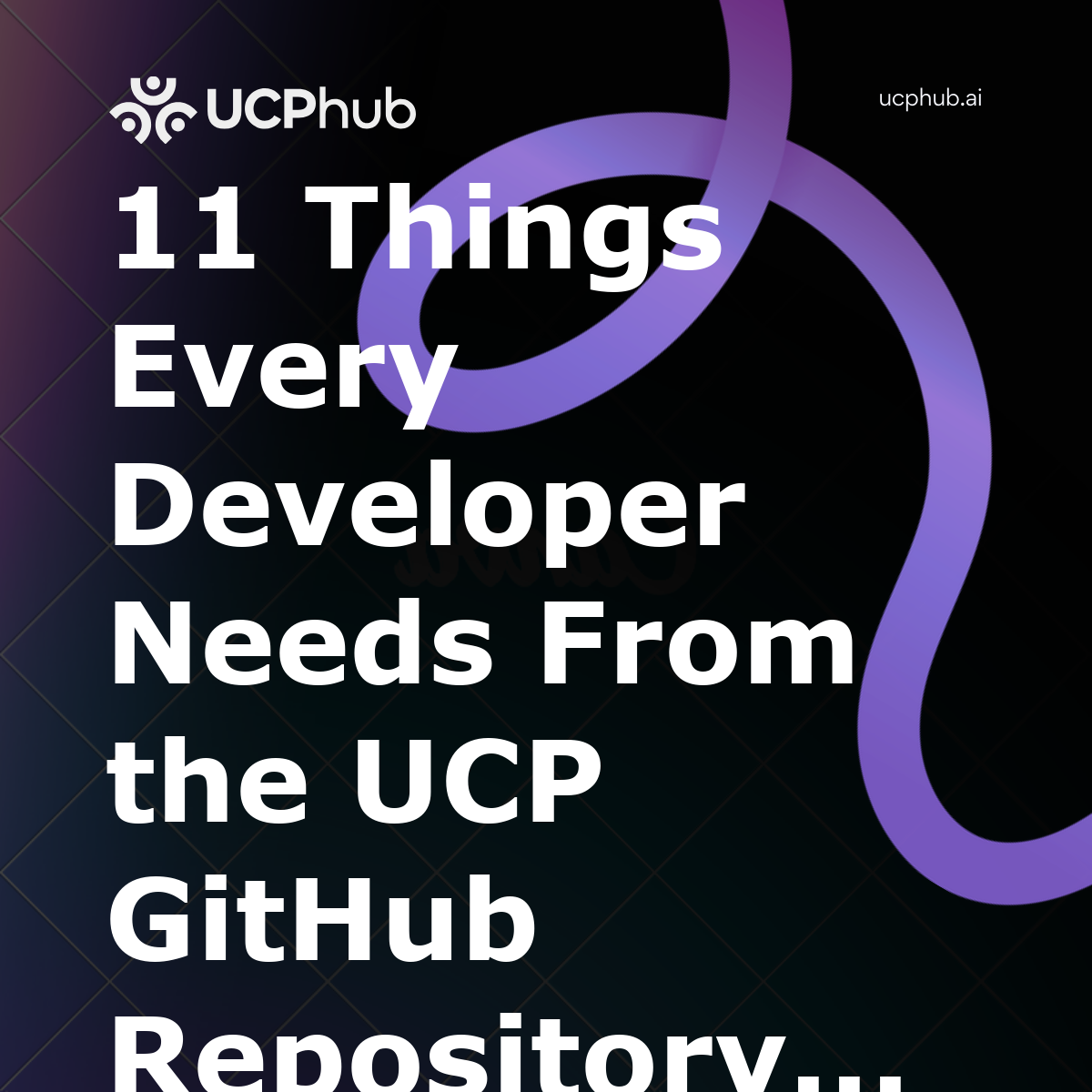 11 Things Every Developer Needs From the UCP GitHub Repository in 2026