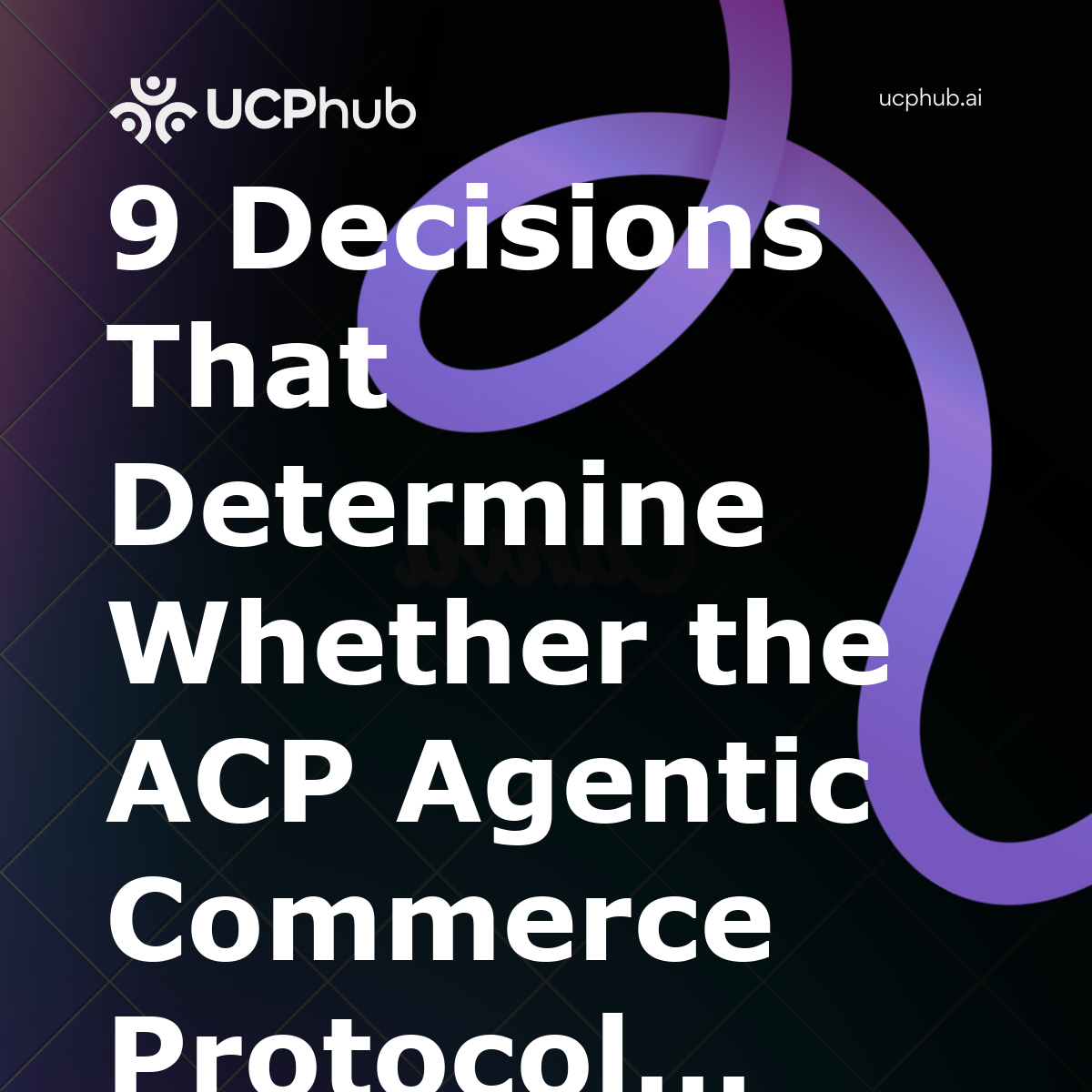 9 Decisions That Determine Whether the ACP Agentic Commerce Protocol Should Be Your First Move in 2026