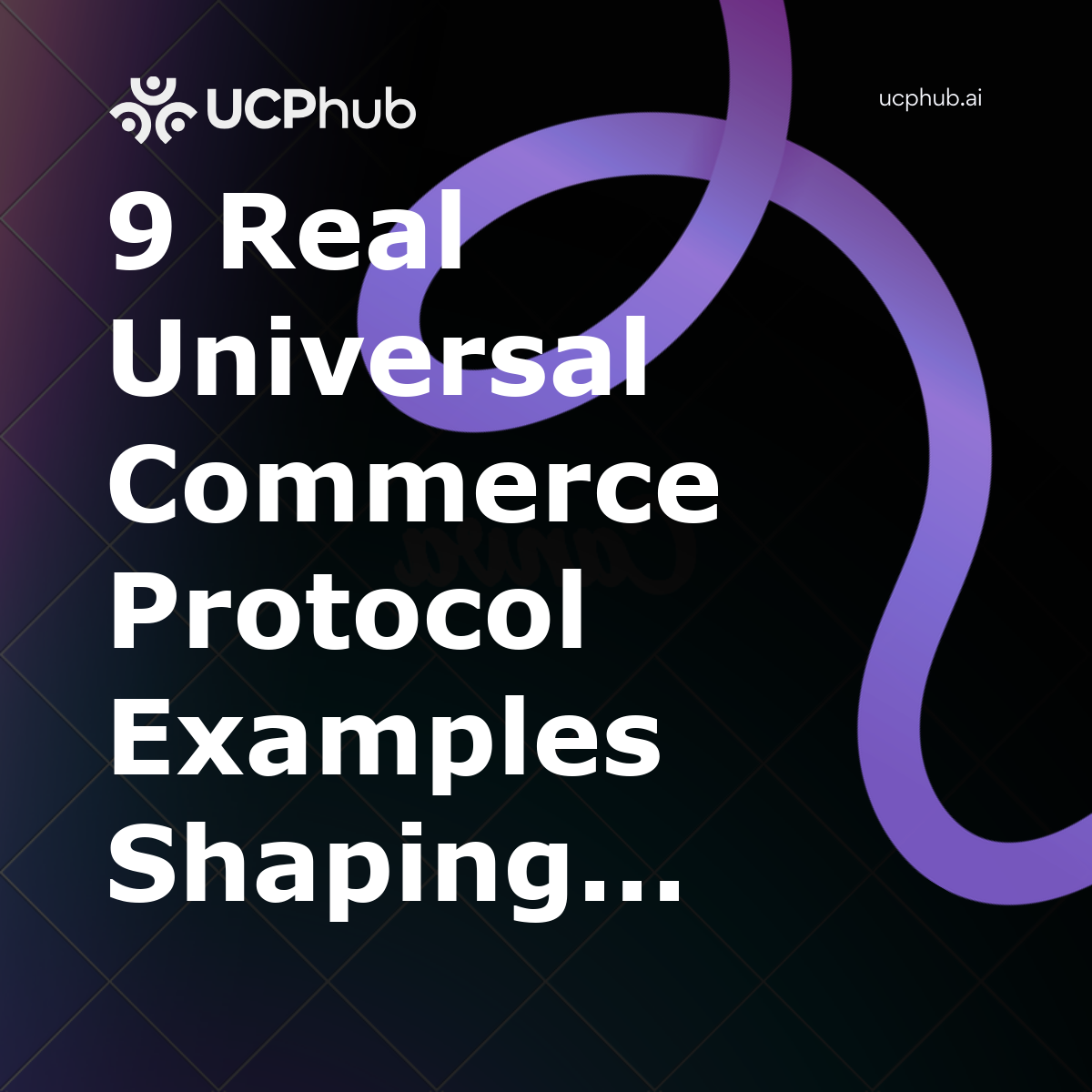 9 Real Universal Commerce Protocol Examples Shaping Agentic Commerce in 2026