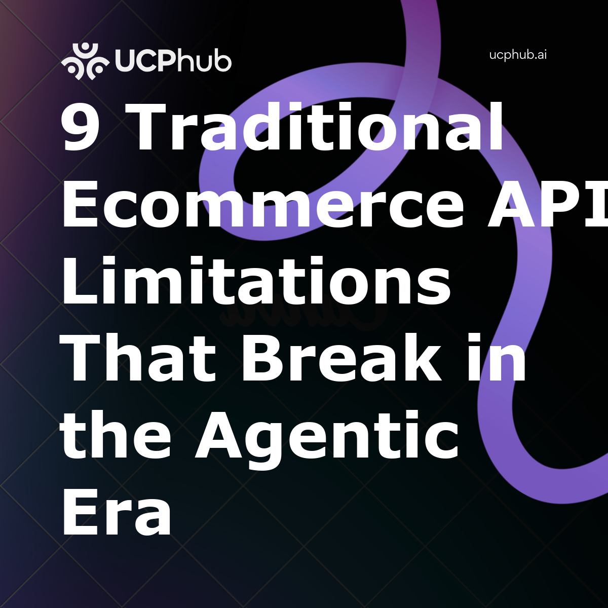 9 Traditional Ecommerce API Limitations That Break in the Agentic Era