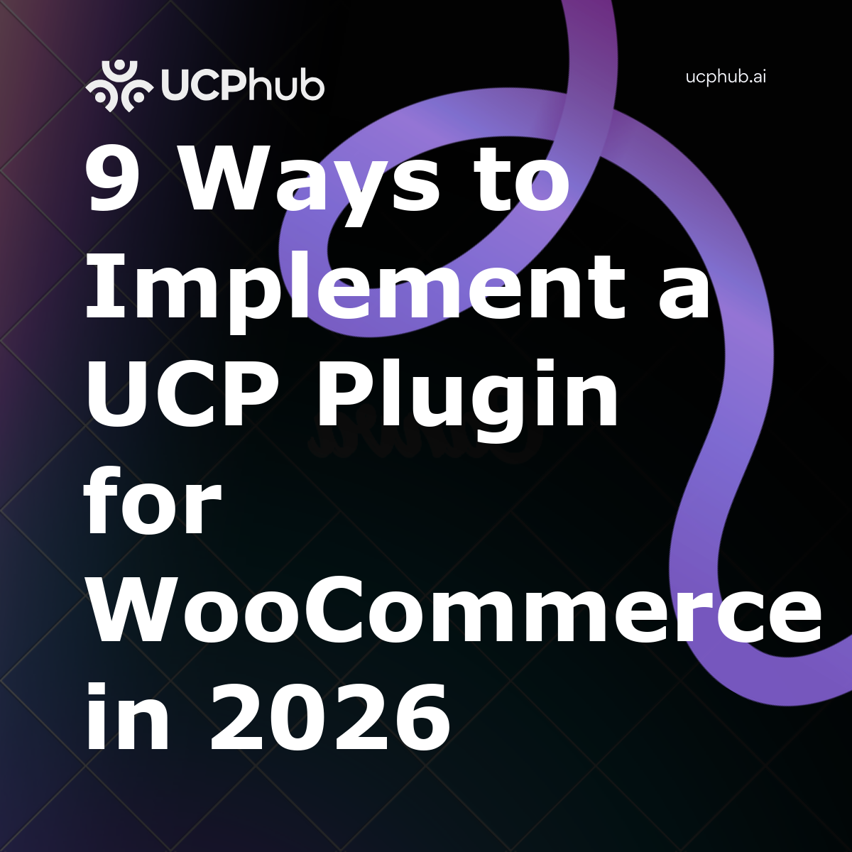 9 Ways to Implement a UCP Plugin for WooCommerce in 2026
