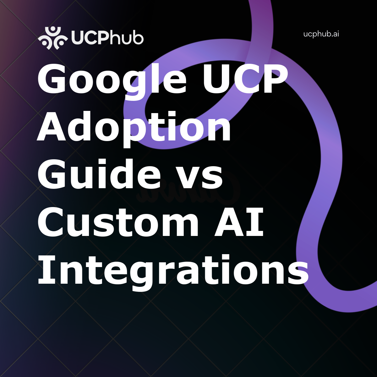 Google UCP Adoption Guide vs Custom AI Integrations