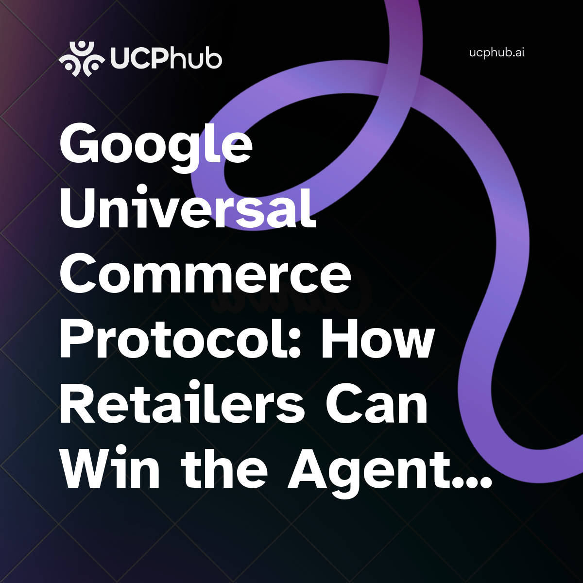 Google Universal Commerce Protocol: How Retailers Can Win the Agentic Shopping Era in 2026