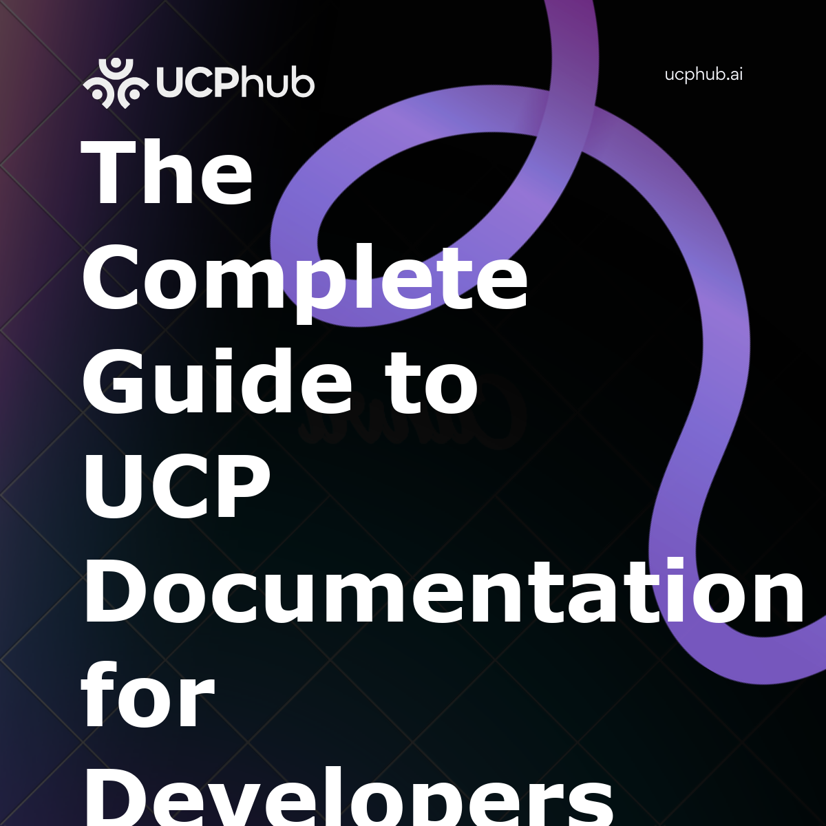 The Complete Guide to UCP Documentation for Developers