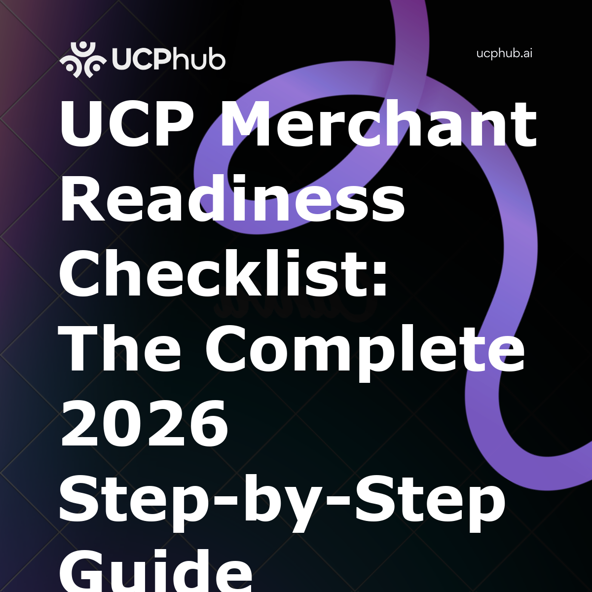 UCP Merchant Readiness Checklist: The Complete 2026 Step-by-Step Guide