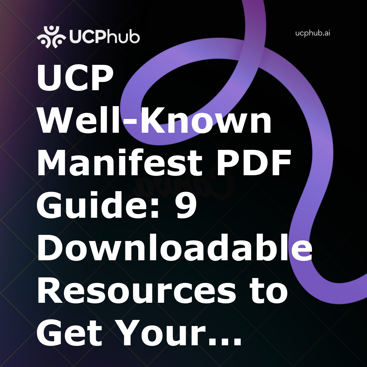 UCP WellKnown Manifest PDF Guide: 9 Downloadable Resources to Get Your Manifest Right in 2026