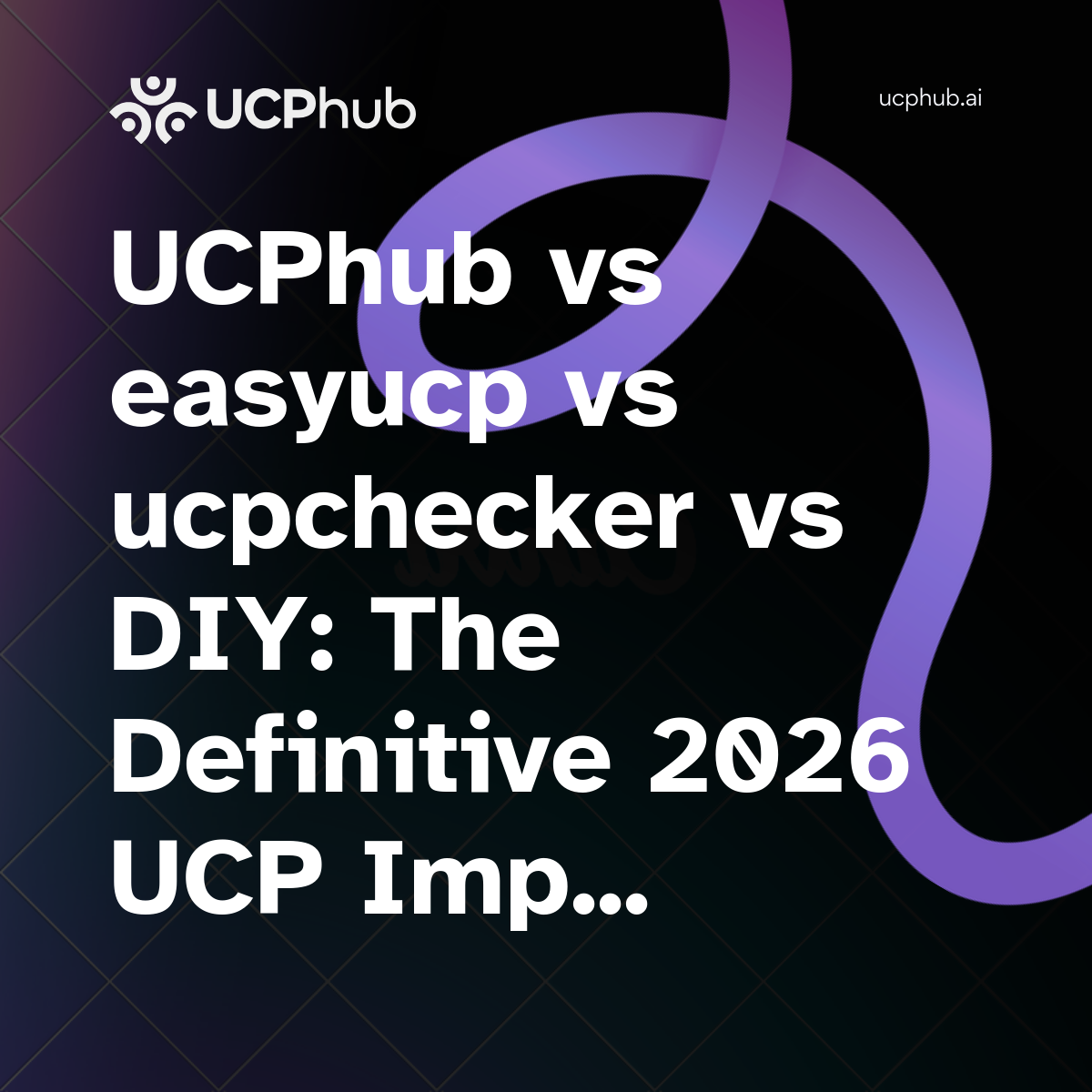 UCPhub vs easyucp vs ucpchecker vs DIY: The Definitive 2026 UCP Implementation Guide