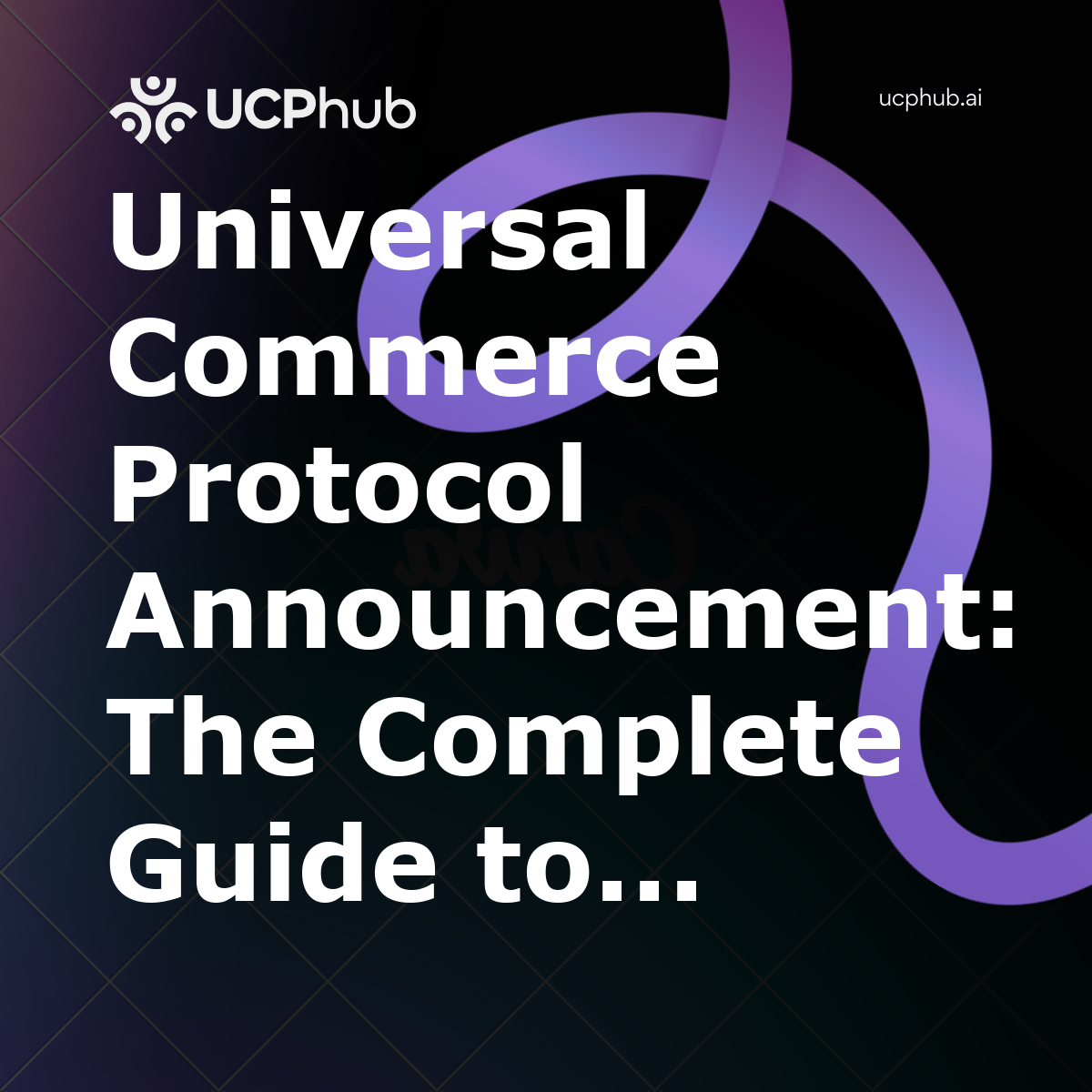 Universal Commerce Protocol Announcement: The Complete Guide to Who UCP Is For and Why It Matters in 2026