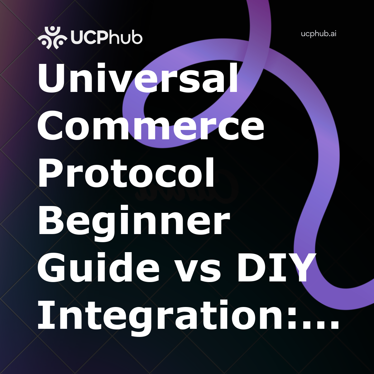 Universal Commerce Protocol Beginner Guide vs DIY Integration: Which Path Is Right for You in 2026?