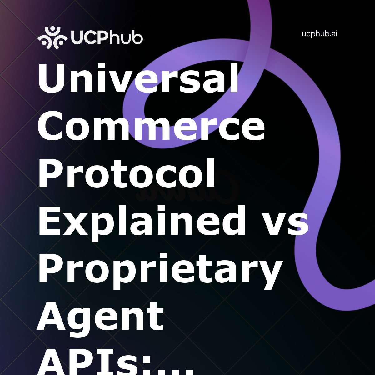 Universal Commerce Protocol Explained vs Proprietary Agent APIs: Which Wins in 2026?