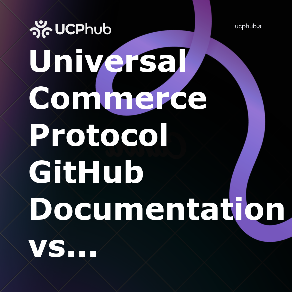 Universal Commerce Protocol GitHub Documentation vs Traditional API Manuals