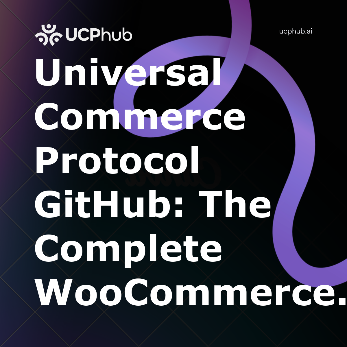 Universal Commerce Protocol GitHub: The Complete WooCommerce Integration Guide for 2026