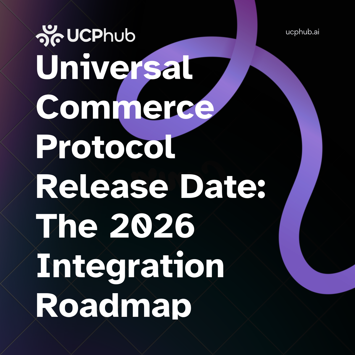 Universal Commerce Protocol Release Date: The 2026 Integration Roadmap
