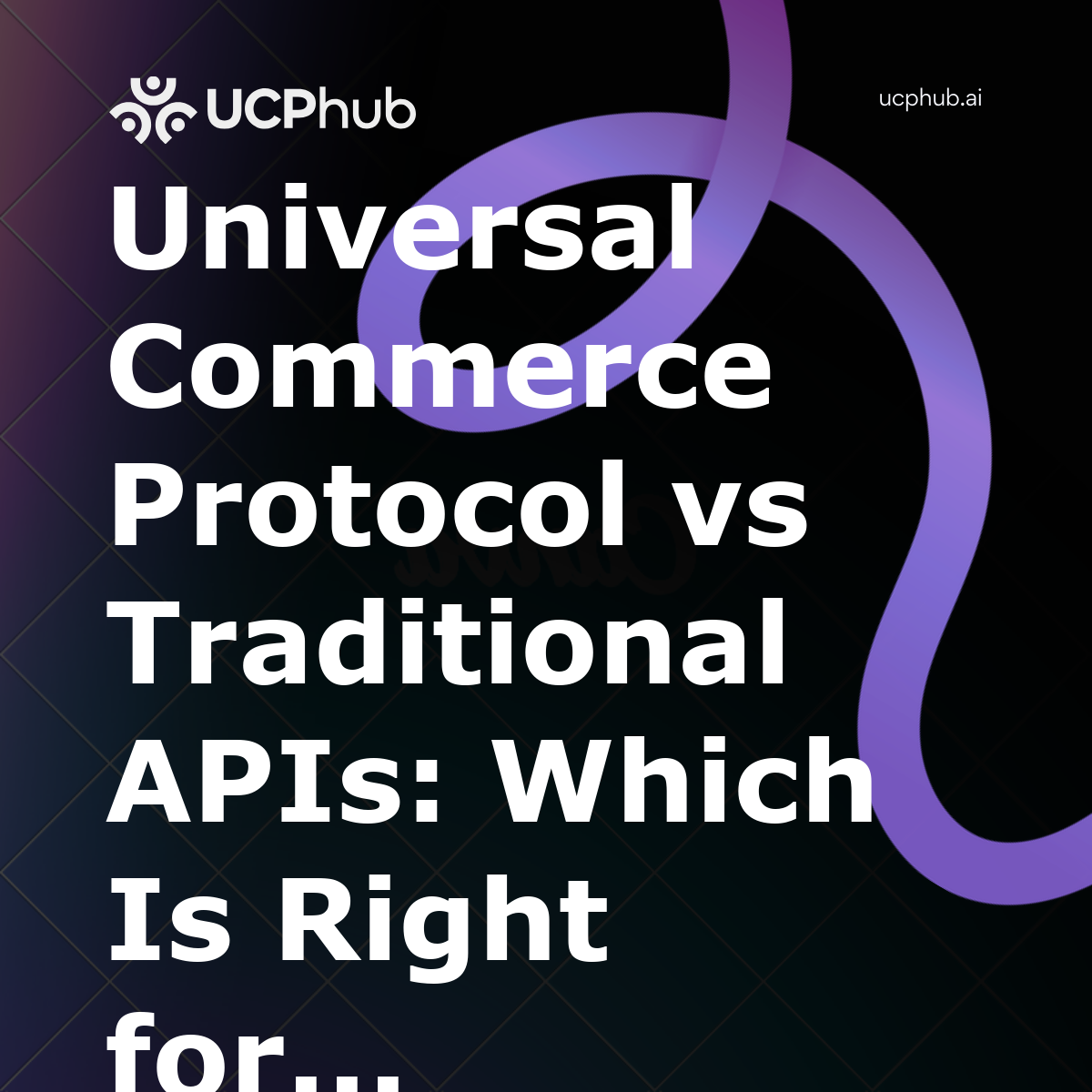 Universal Commerce Protocol vs Traditional APIs: Which Is Right for You in 2026?