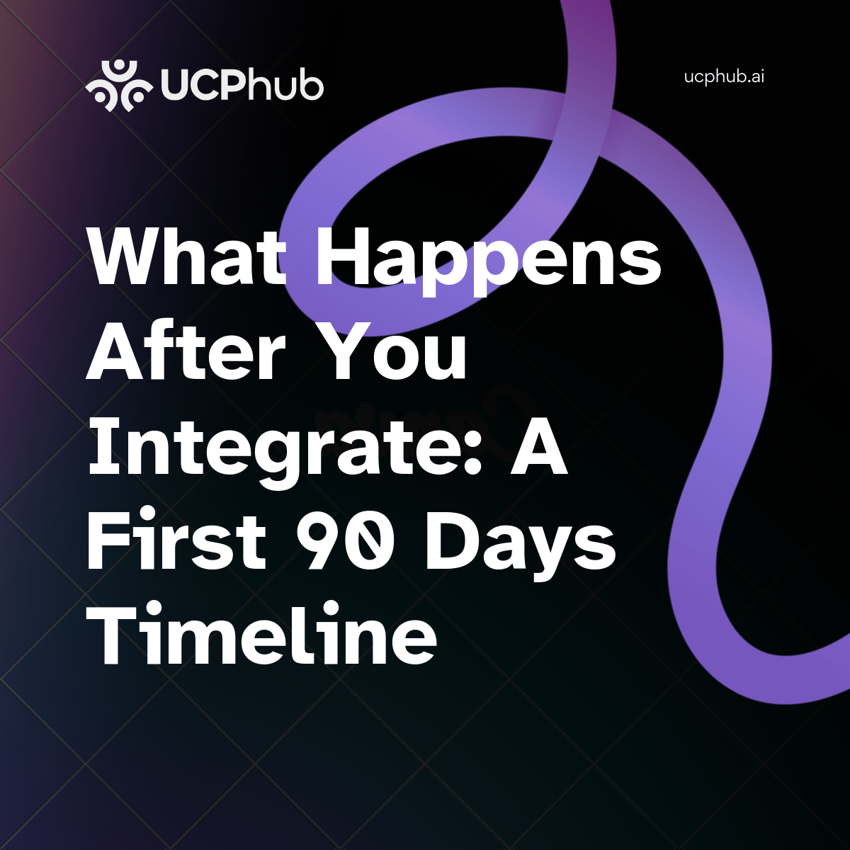 What Happens After You Integrate: A First 90 Days Timeline
