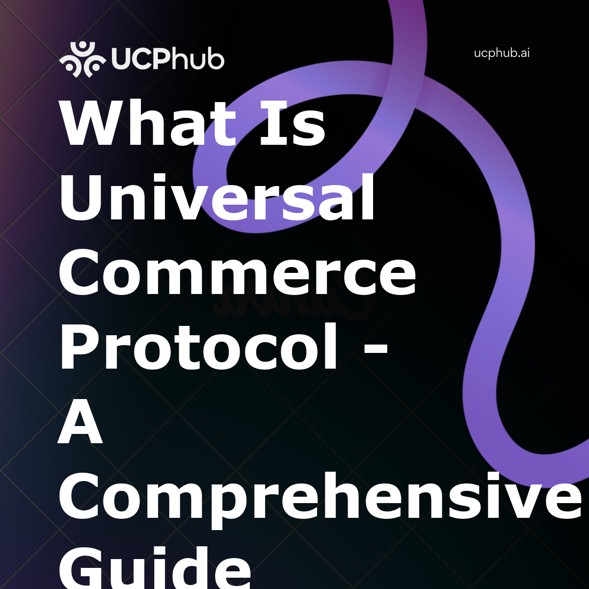 What Is Universal Commerce Protocol A Comprehensive Guide