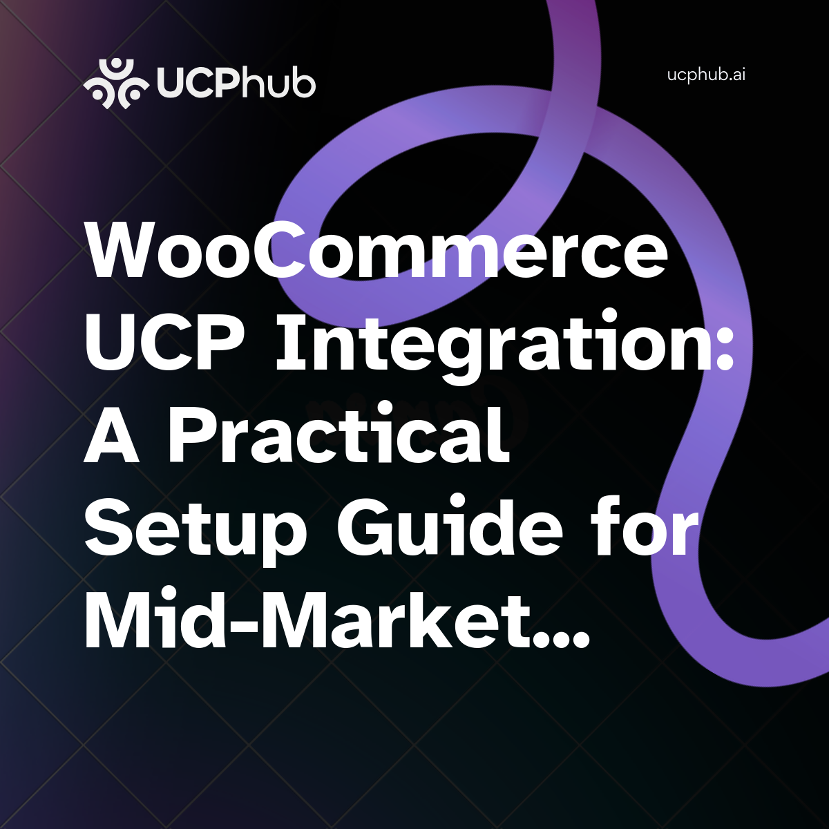 WooCommerce UCP Integration: A Practical Setup Guide for MidMarket Stores