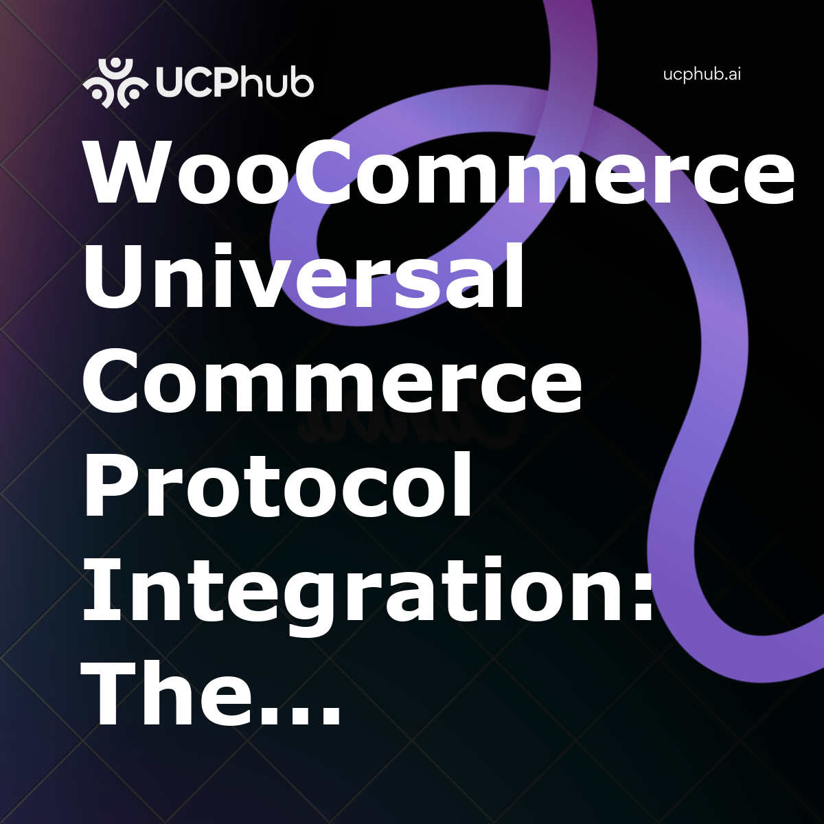 WooCommerce Universal Commerce Protocol Integration: The Complete Guide to Unlocking Universal Commerce Protocol Benefits in 2026