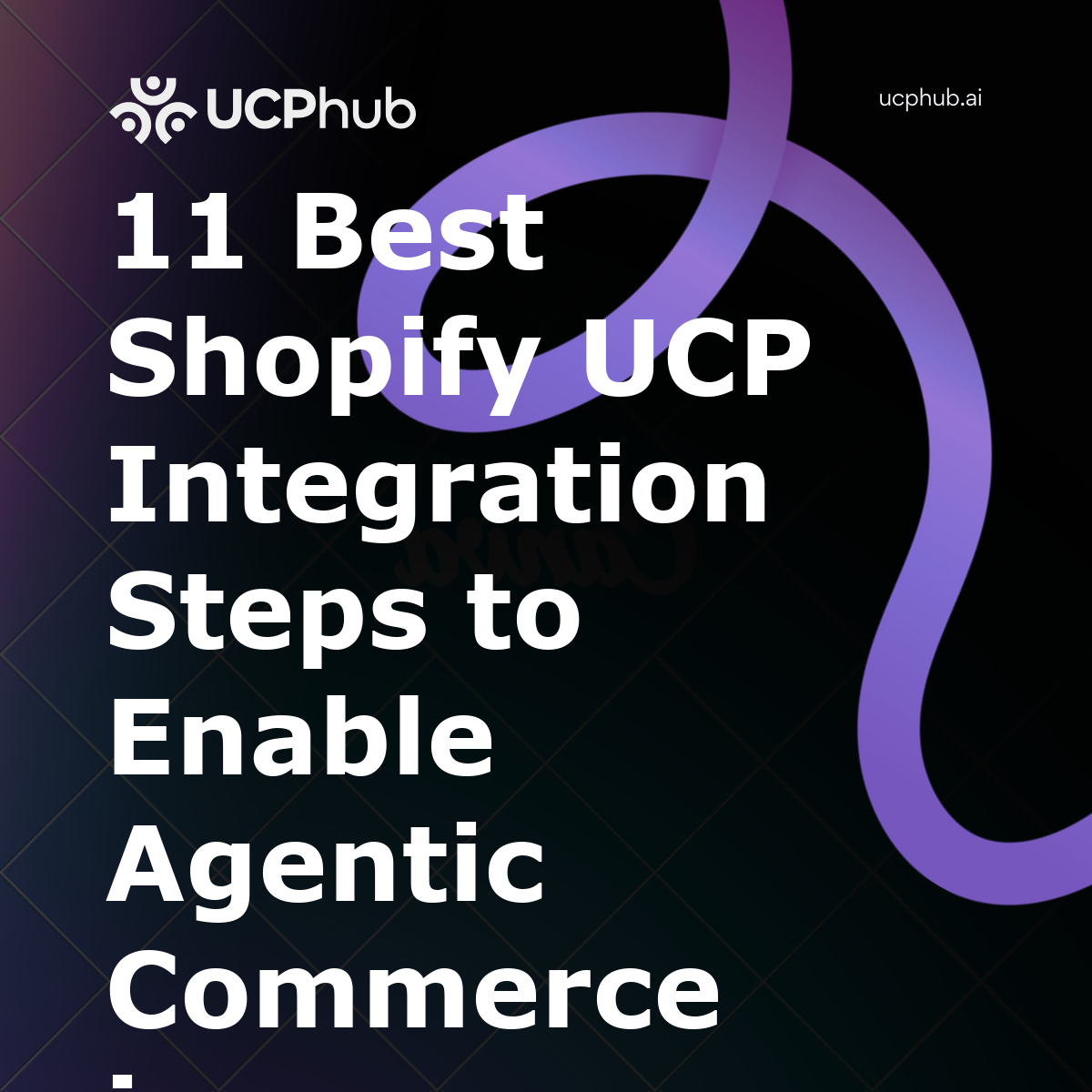 11 Best Shopify UCP Integration Steps to Enable Agentic Commerce in 2026