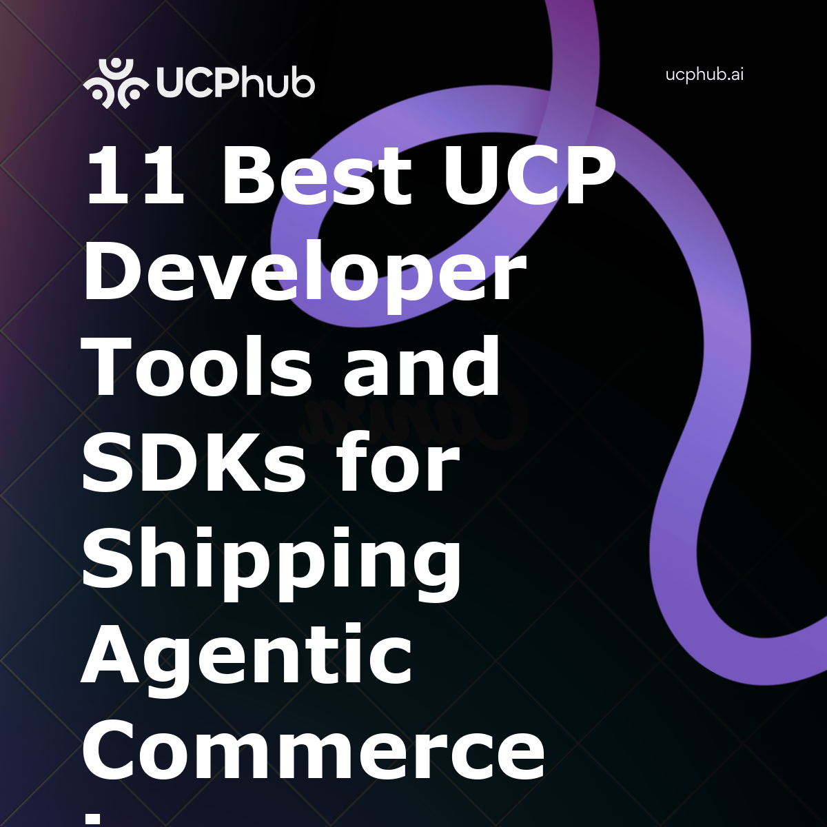11 Best UCP Developer Tools and SDKs for Shipping Agentic Commerce in 2026