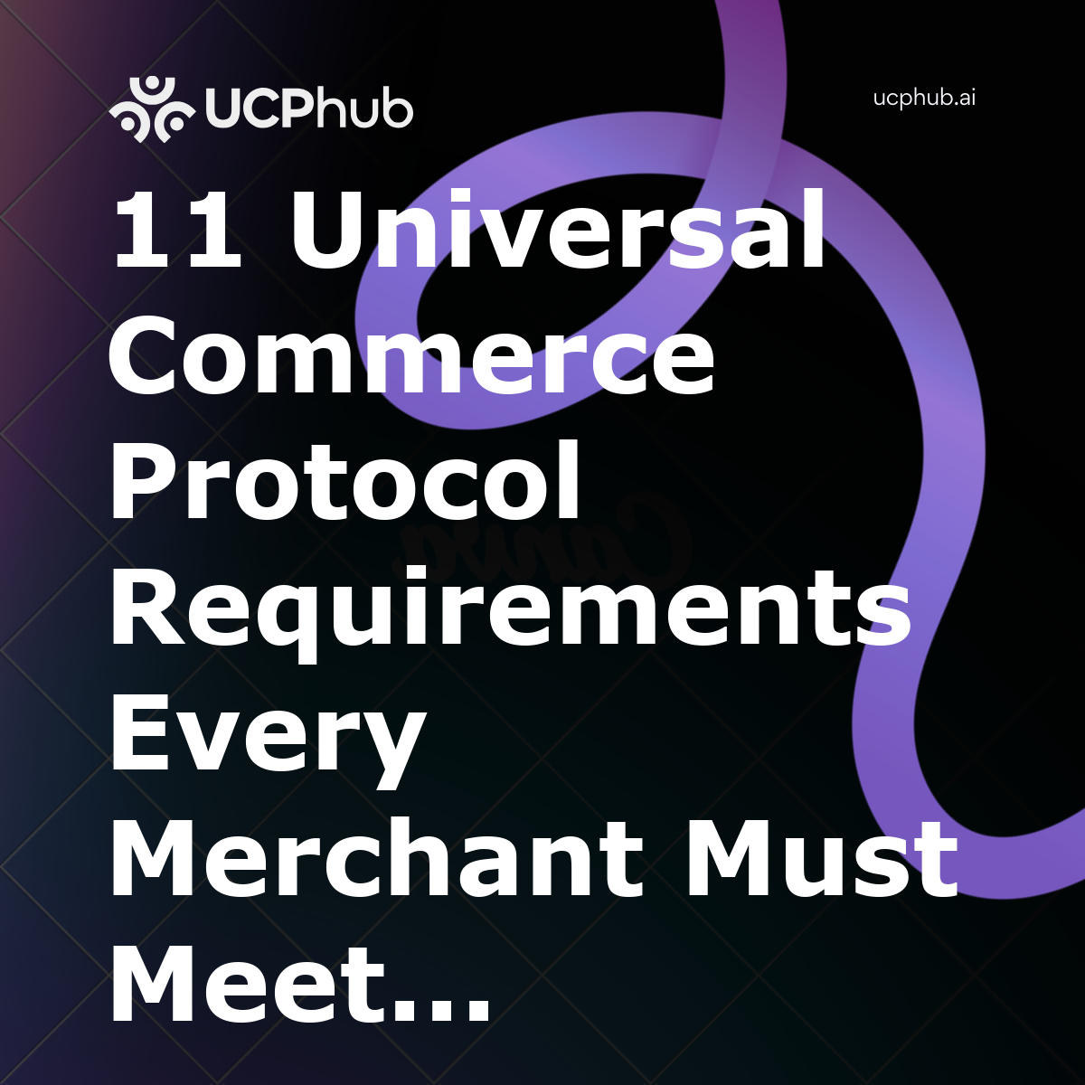 11 Universal Commerce Protocol Requirements Every Merchant Must Meet in 2026