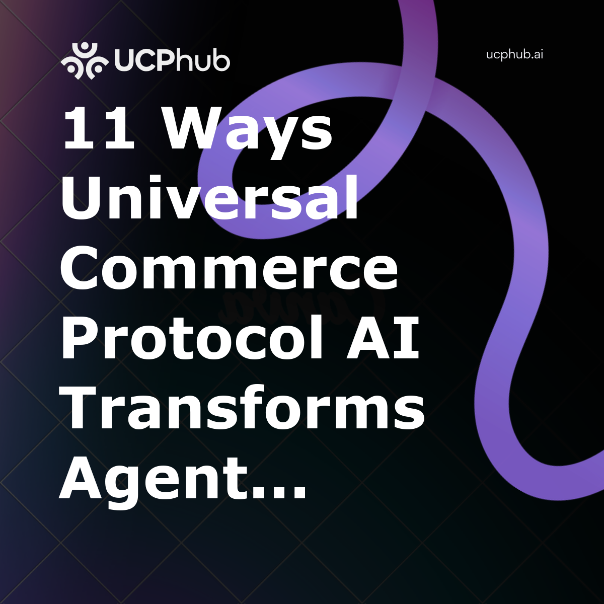 11 Ways Universal Commerce Protocol AI Transforms Agent Checkout in 2026