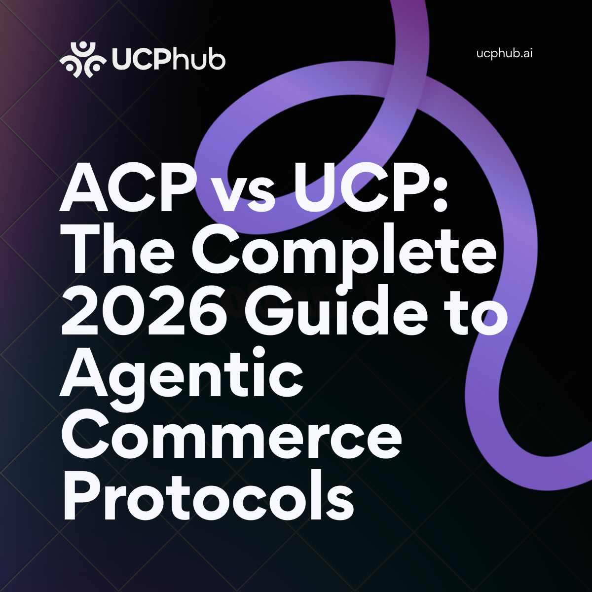 ACP vs UCP: The Complete 2026 Guide to Agentic Commerce Protocols