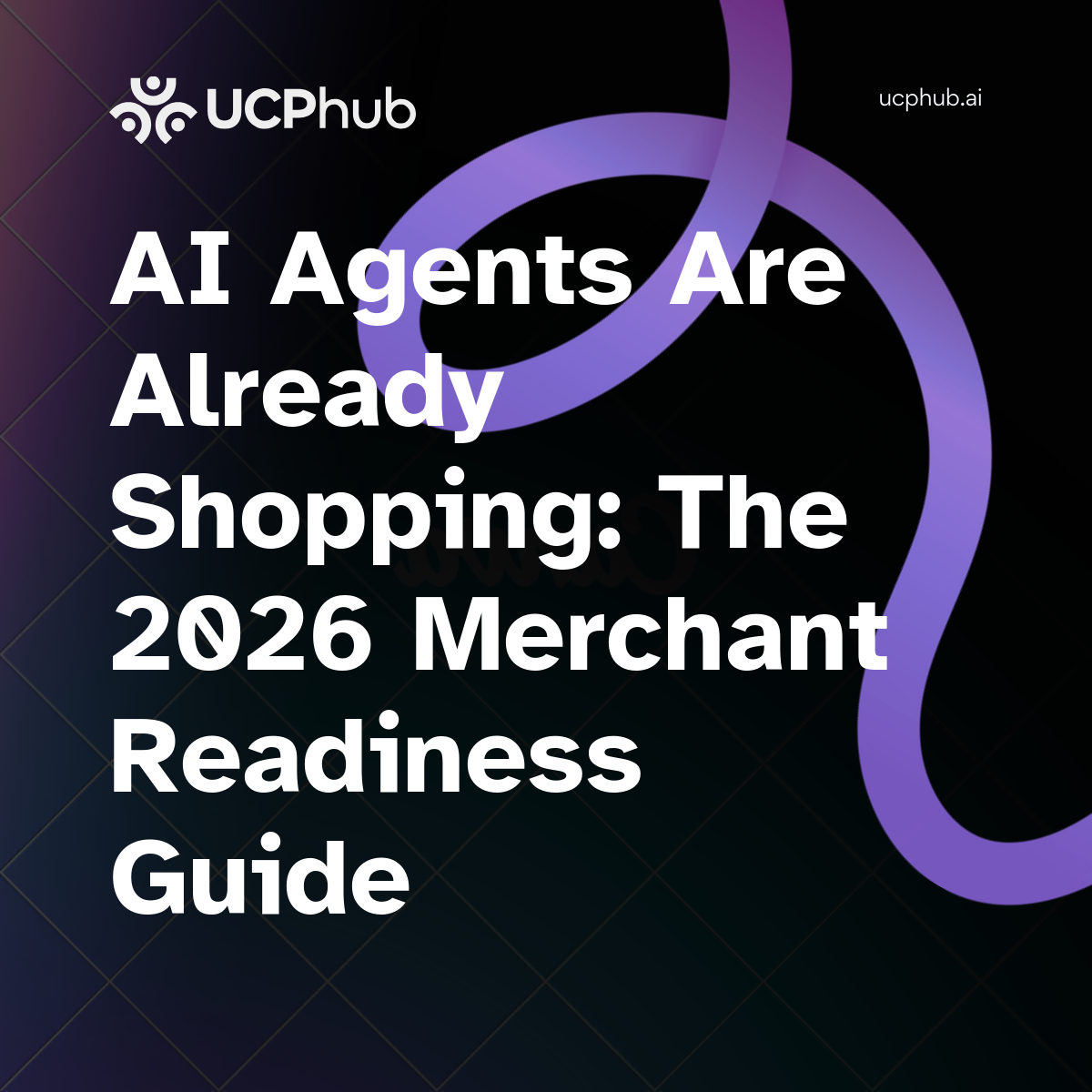 AI Agents Are Already Shopping: The 2026 Merchant Readiness Guide