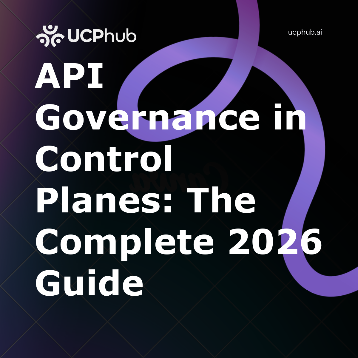API Governance in Control Planes: The Complete 2026 Guide