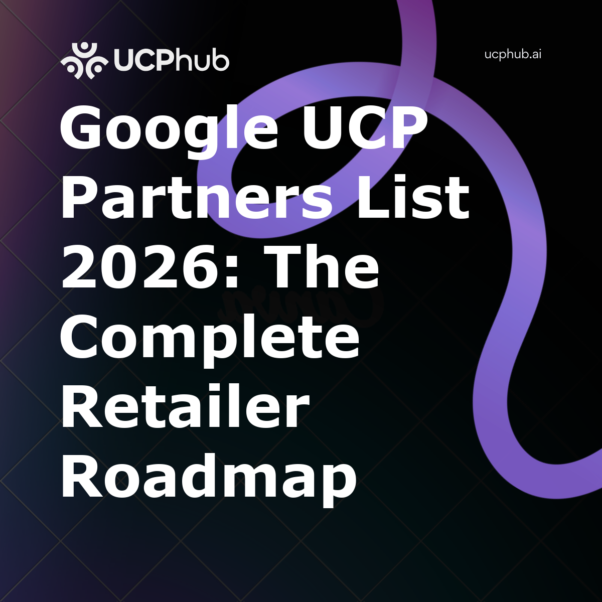 Google UCP Partners List 2026: The Complete Retailer Roadmap