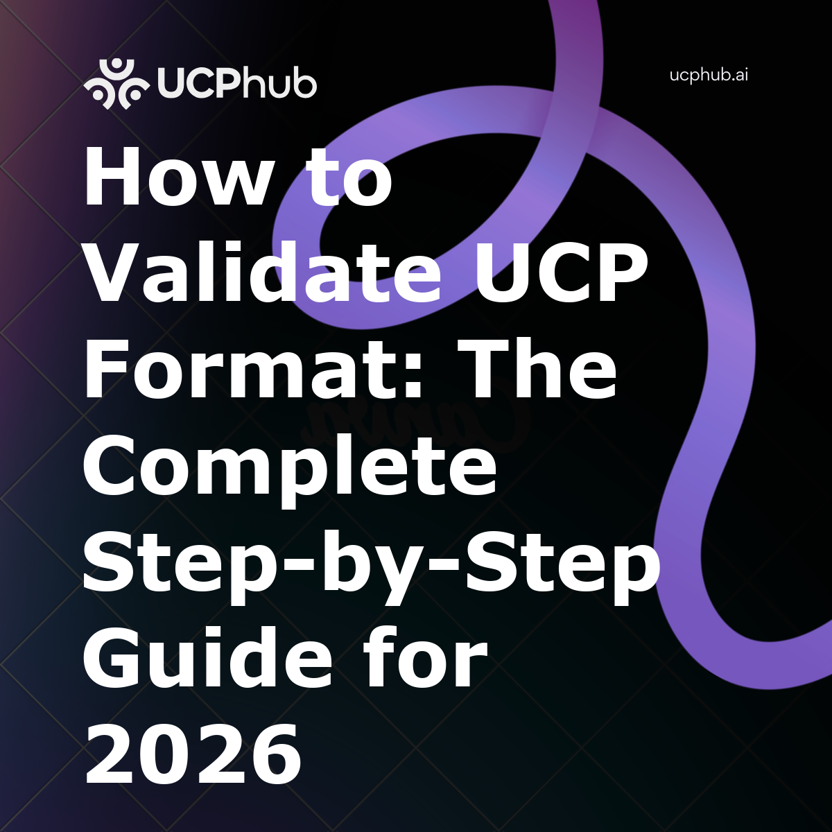 How to Validate UCP Format: The Complete Step-by-Step Guide for 2026