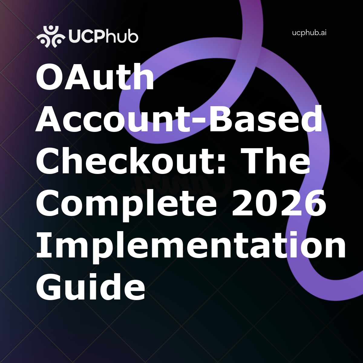 OAuth AccountBased Checkout: The Complete 2026 Implementation Guide